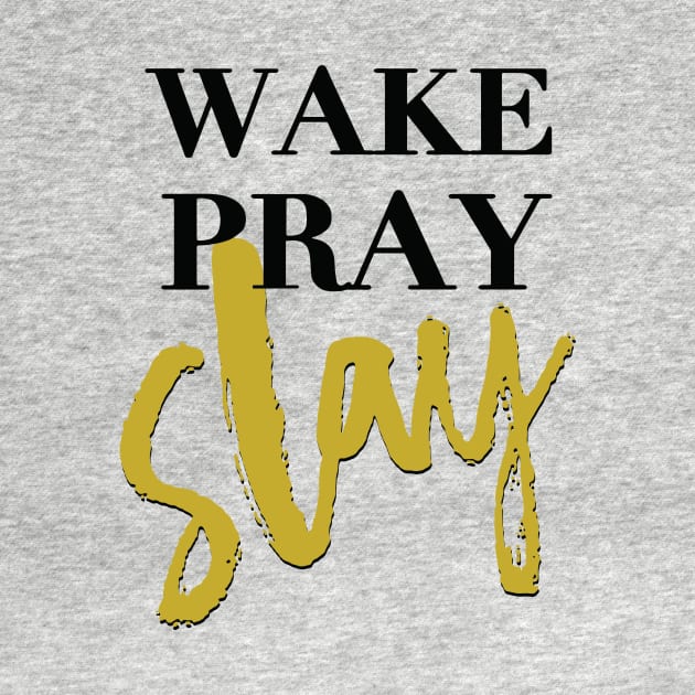 Wake Pray Slay! Shirt by idesign1